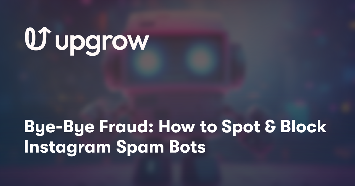 Bye-Bye Fraud: How to Spot & Block Instagram Spam Bots