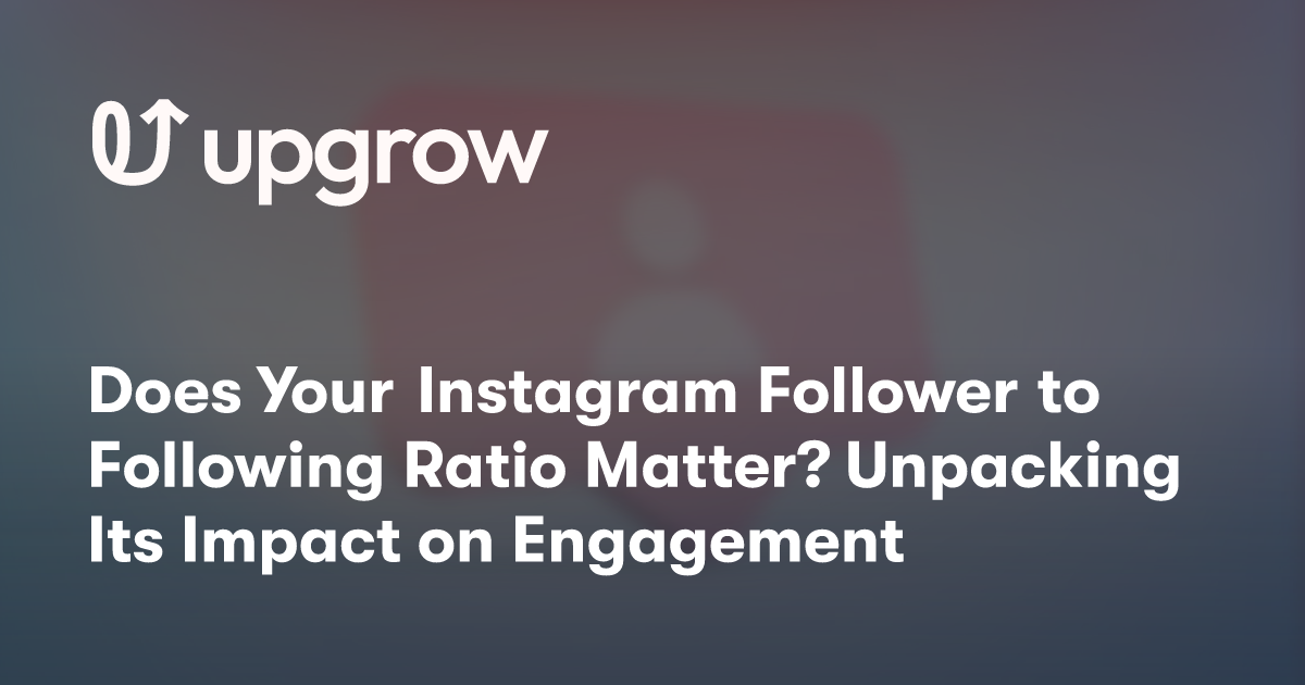 Does Your Instagram Follower to Following Ratio Matter? Unpacking Its Impact on Engagement