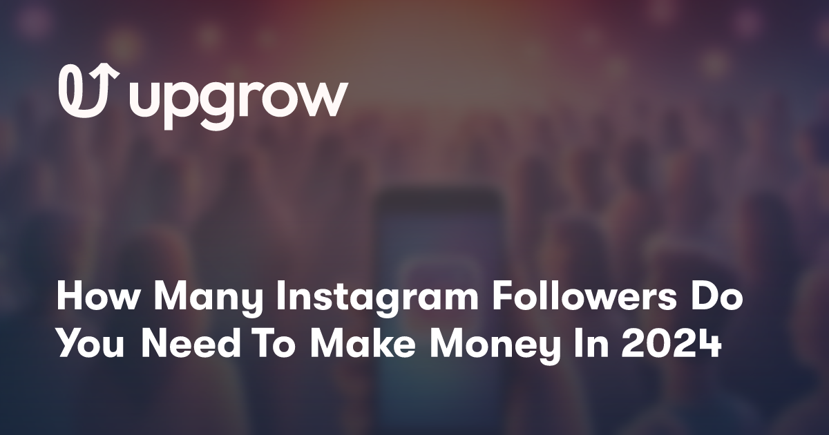 How Many Instagram Followers Do You Need To Make Money In 2024
