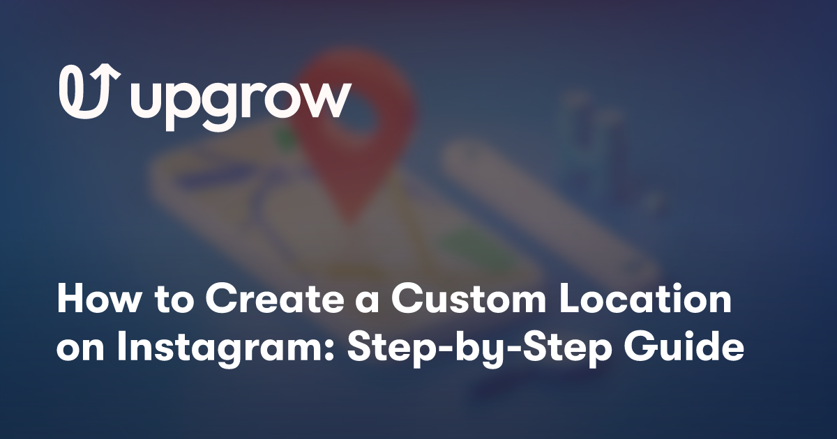 How to Create a Custom Location on Instagram: Step-by-Step Guide