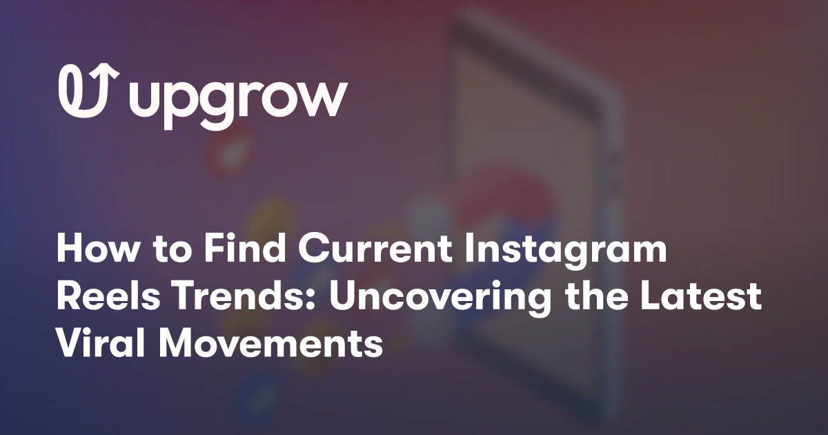 How to Find Current Instagram Reels Trends: Uncovering the Latest Viral Movements