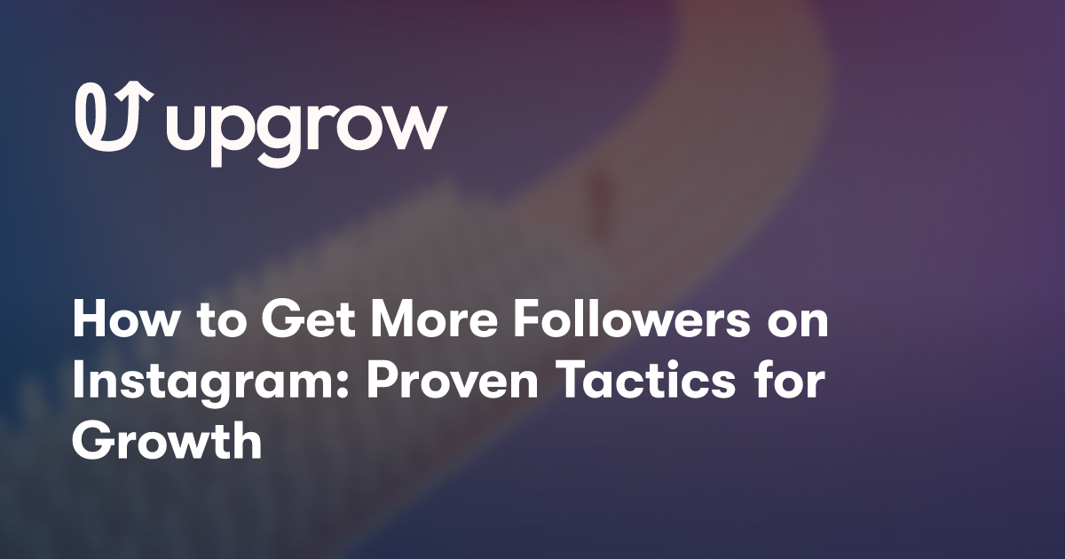 How to Get More Followers on Instagram: Proven Tactics for Growth