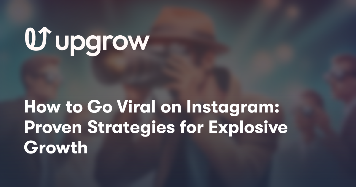 How to Go Viral on Instagram: Proven Strategies for Explosive Growth