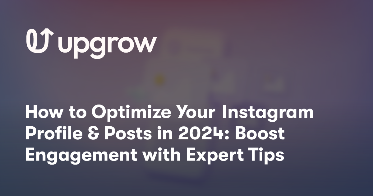 How to Optimize Your Instagram Profile & Posts in 2024: Boost Engagement with Expert Tips