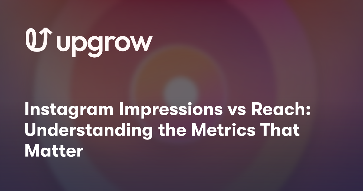 Instagram Impressions vs Reach: Understanding the Metrics That Matter