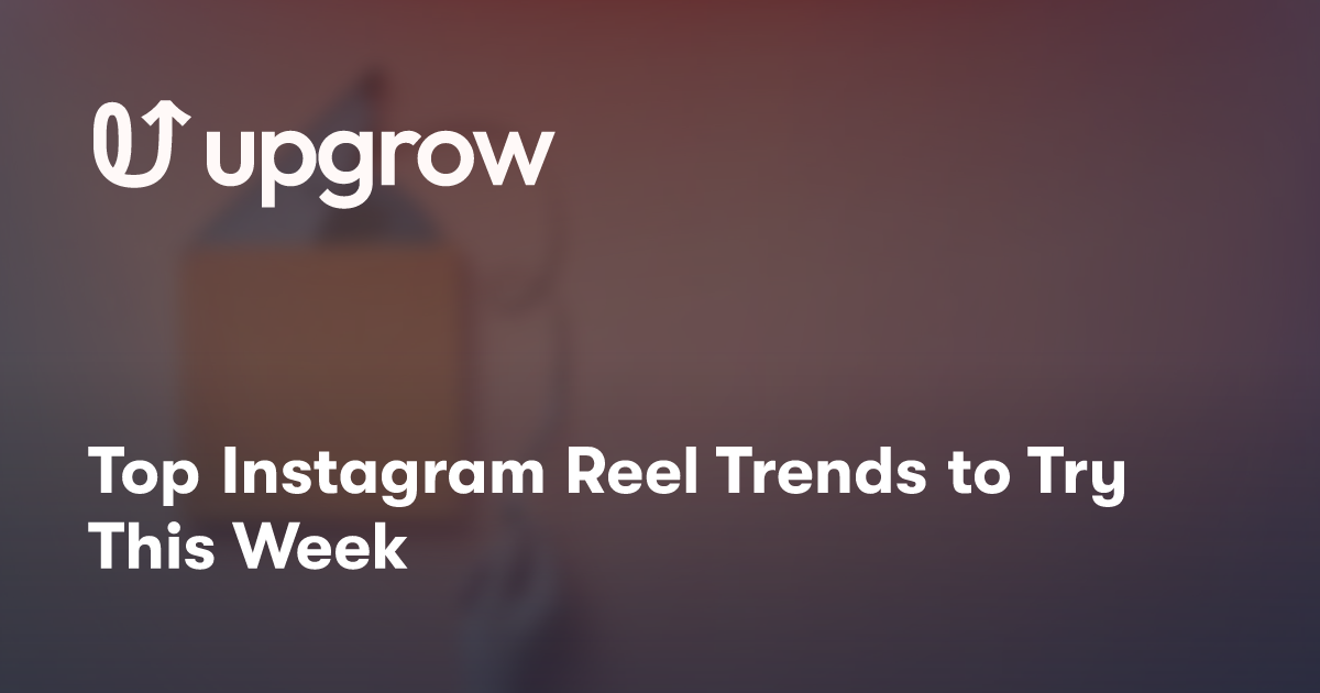 Top Instagram Reel Trends to Try This Week