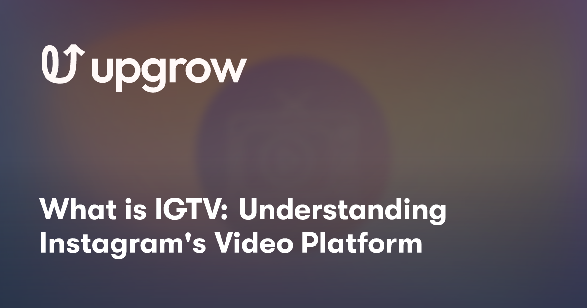 What is IGTV: Understanding Instagram's Video Platform
