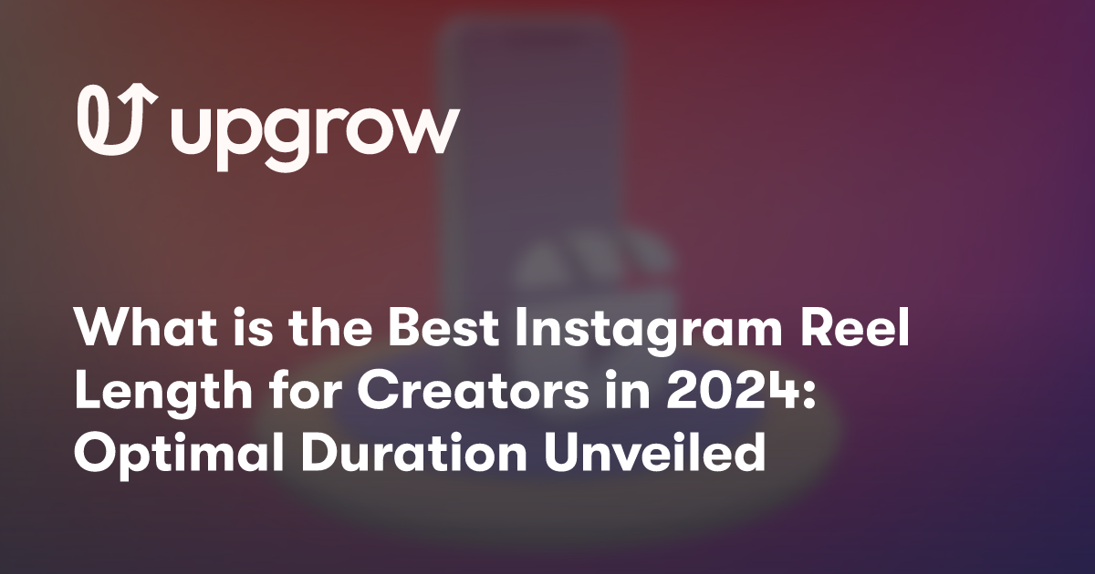 What is the Best Instagram Reel Length for Creators in 2024: Optimal Duration Unveiled