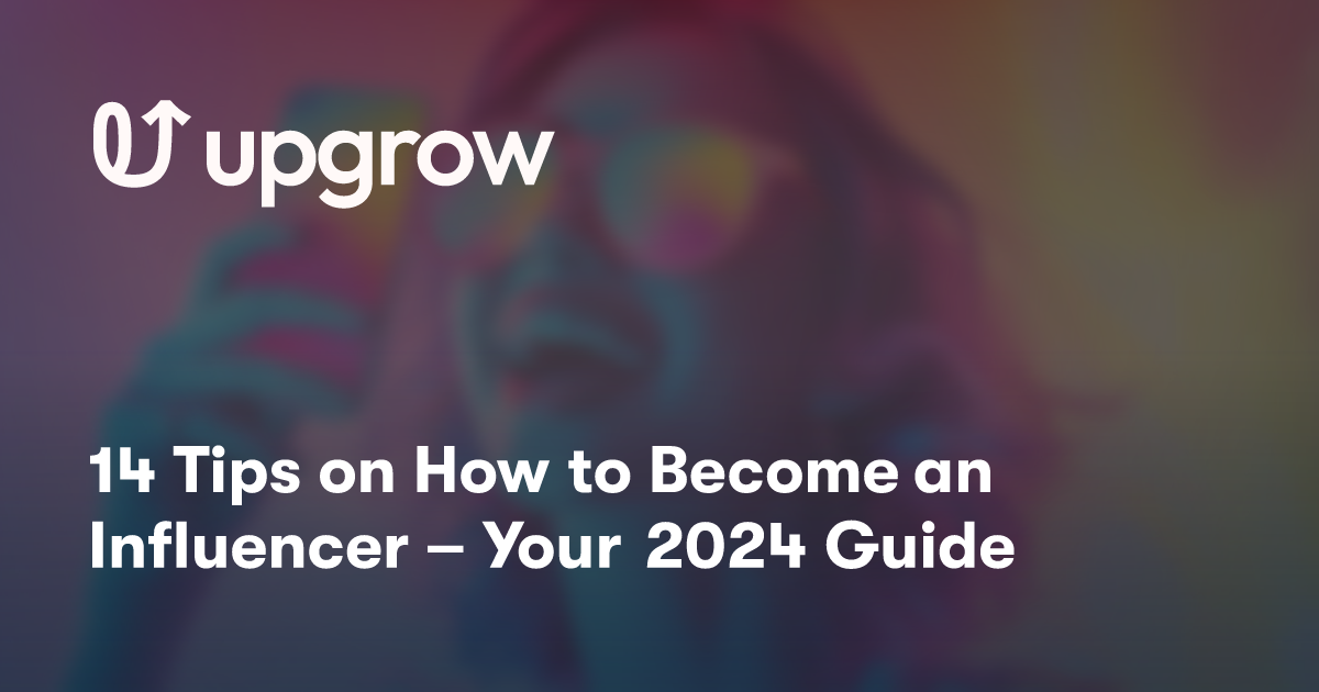 14 Tips on How to Become an Influencer – Your 2024 Guide