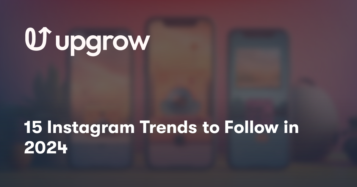 15 Instagram Trends to Follow in 2024