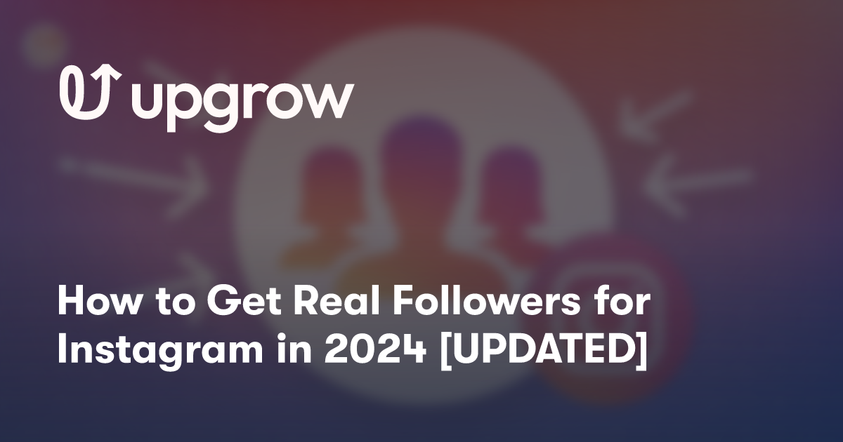 How to Get Real Followers for Instagram in 2024 [UPDATED]