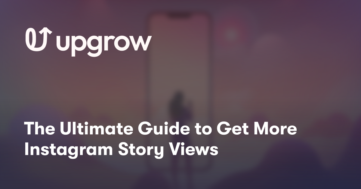 The Ultimate Guide to Get More Instagram Story Views