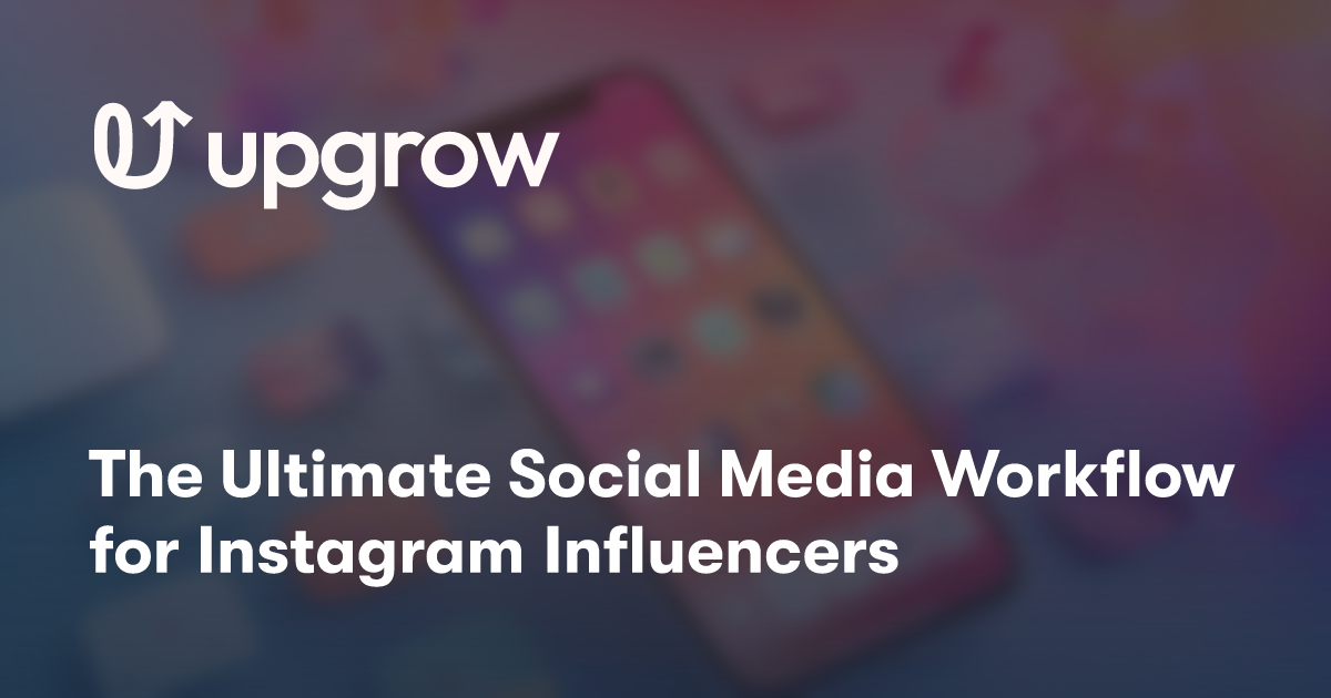 The Ultimate Social Media Workflow for Instagram Influencers