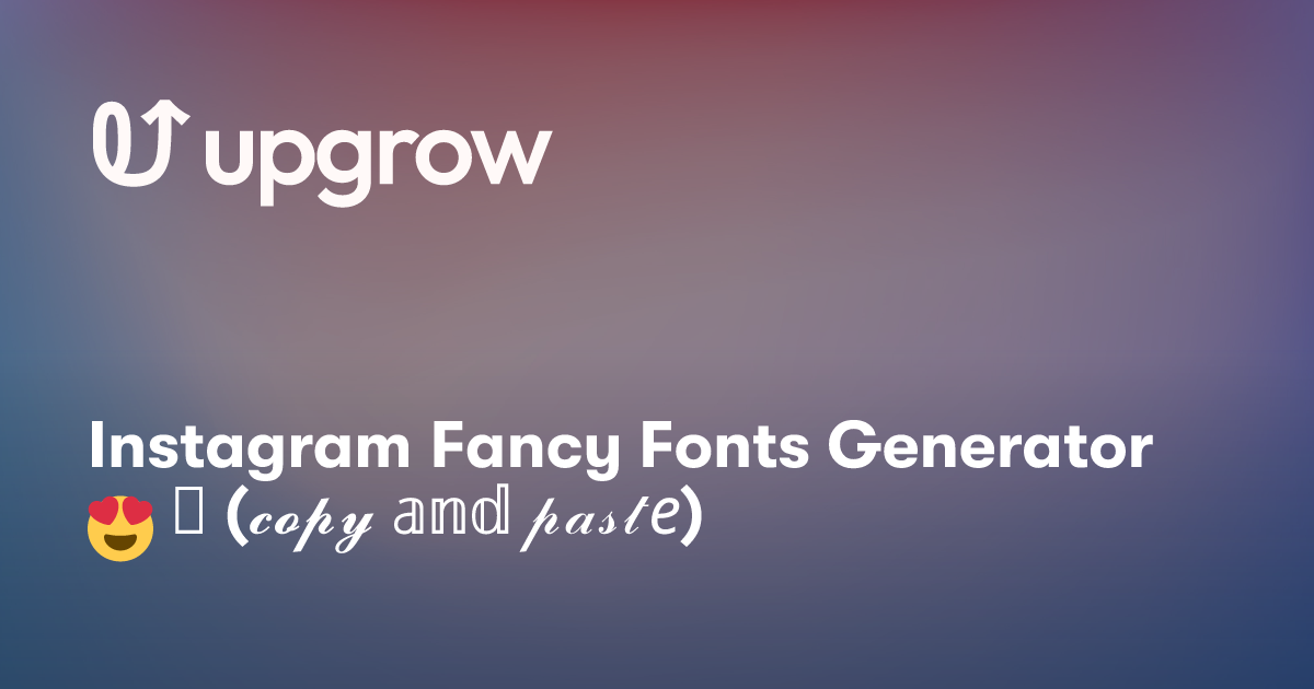 Instagram Fancy Fonts Generator 😍 (𝓬𝓸𝓹𝔂 𝕒𝕟𝕕 𝓅𝒶𝓈𝓉𝑒) UpGrow Best Instagram Growth Service