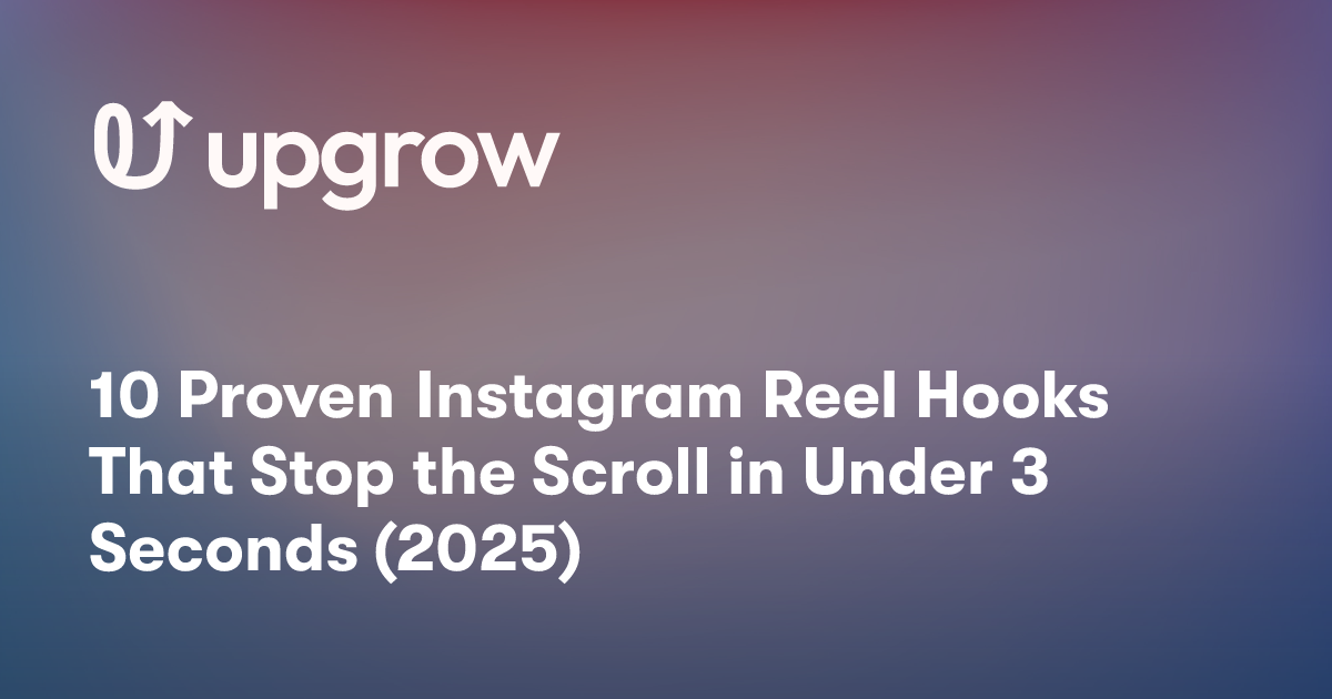 10 Proven Instagram Reel Hooks That Stop the Scroll in Under 3 Seconds (2025)