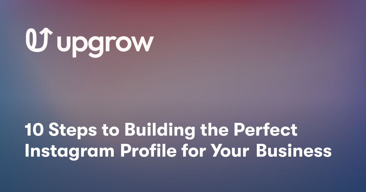 10 Steps to Building the Perfect Instagram Profile for Your Business