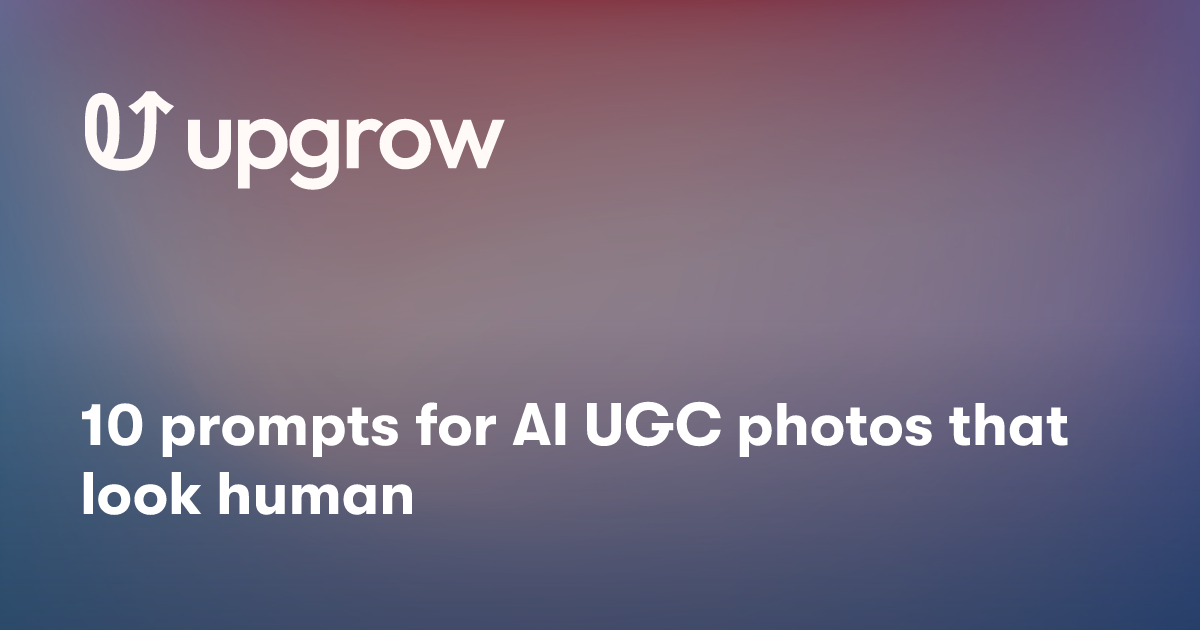 10 prompts for AI UGC photos that look human