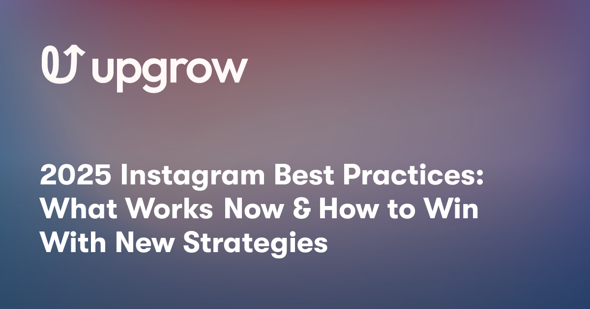 2025 Instagram Best Practices: What Works Now & How to Win With New Strategies