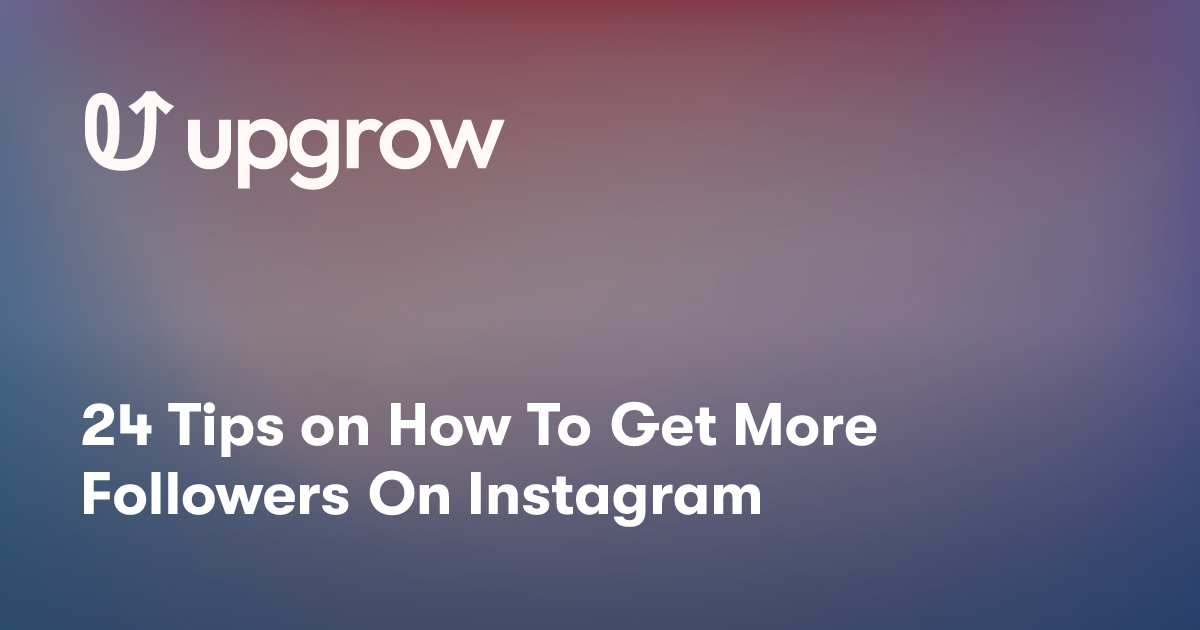 24 Tips on How To Get More Followers On Instagram