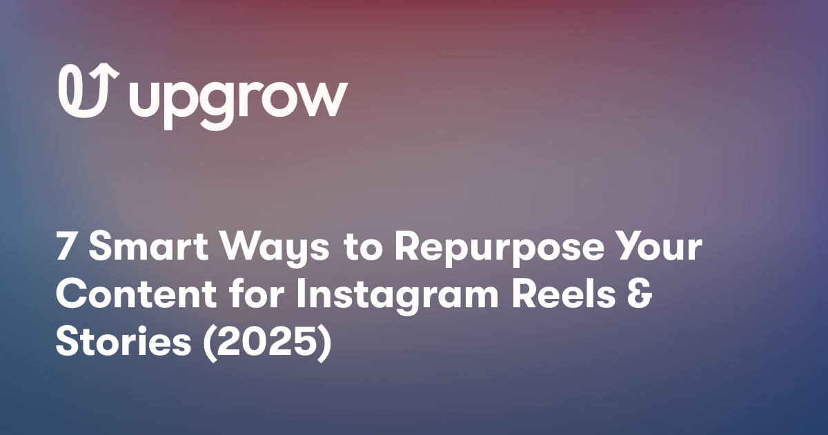 7 Smart Ways to Repurpose Your Content for Instagram Reels & Stories (2025)