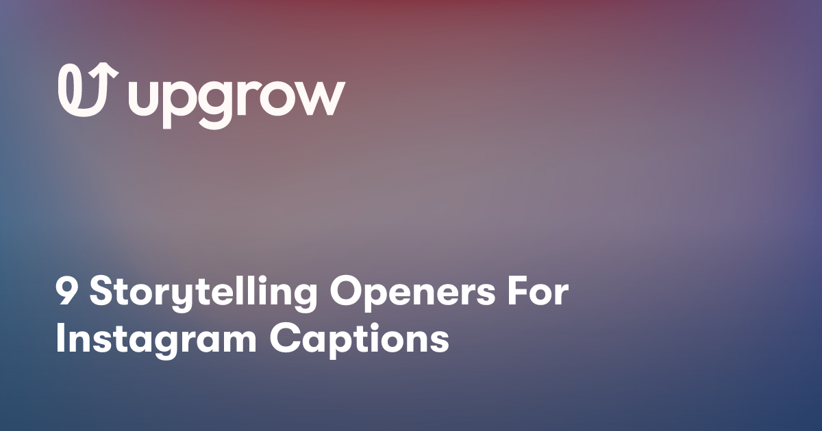 9 Storytelling Openers For Instagram Captions