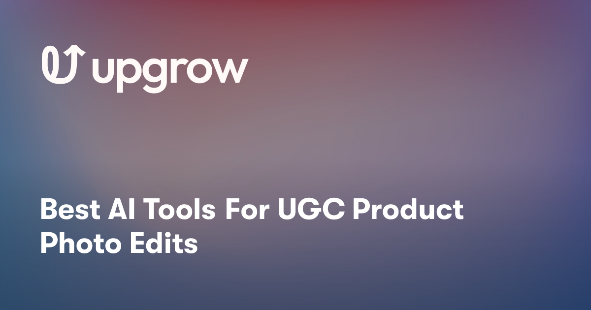 Best AI Tools For UGC Product Photo Edits