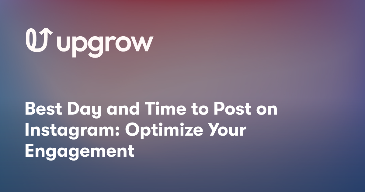 Best Day and Time to Post on Instagram: Optimize Your Engagement
