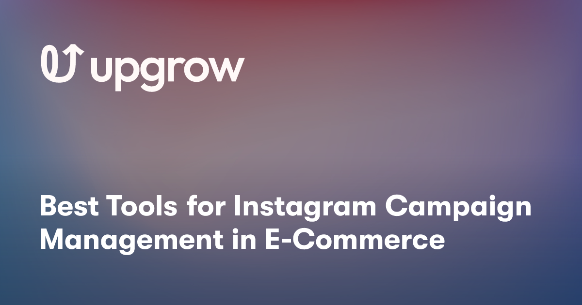 Best Tools for Instagram Campaign Management in E-Commerce