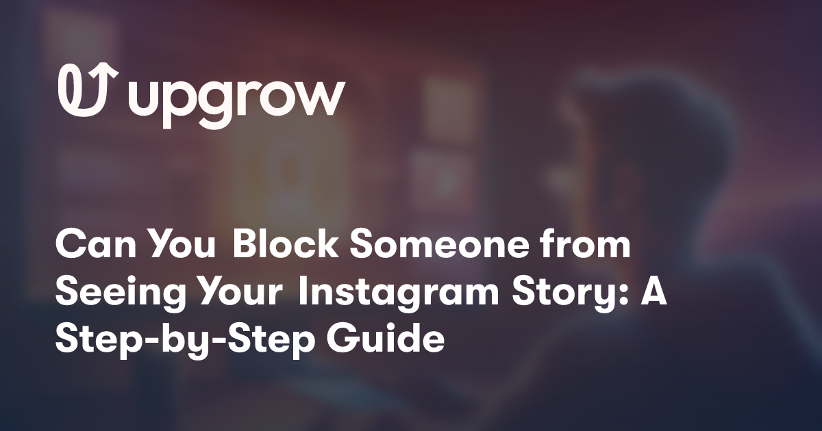 Can You Block Someone from Seeing Your Instagram Story: A Step-by-Step Guide