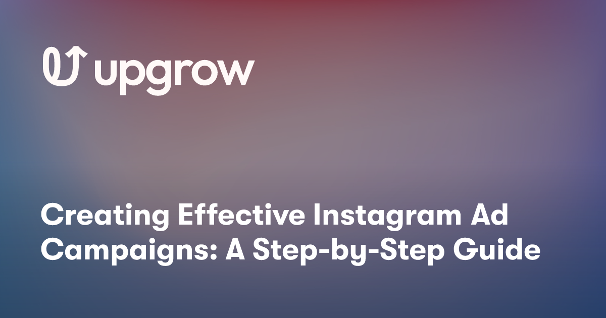 Creating Effective Instagram Ad Campaigns: A Step-by-Step Guide