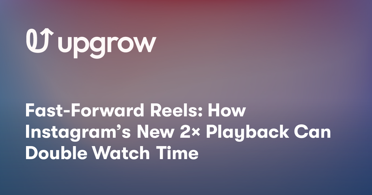 Fast-Forward Reels: How Instagram’s New 2× Playback Can Double Watch Time
