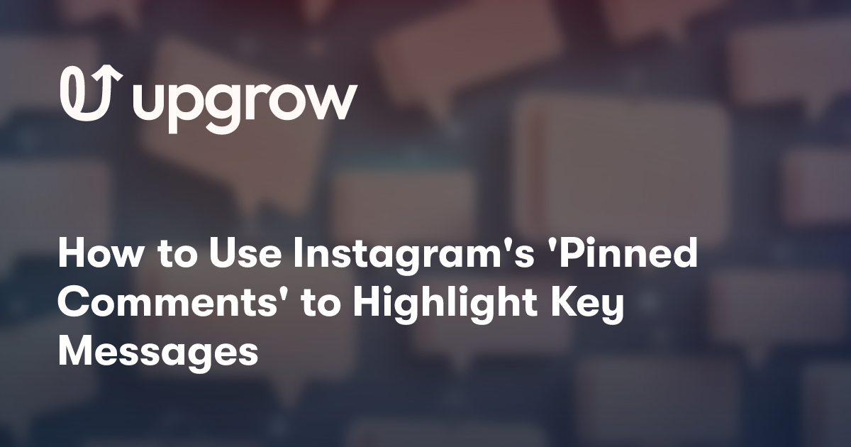 How to Use Instagram's 'Pinned Comments' to Highlight Key Messages