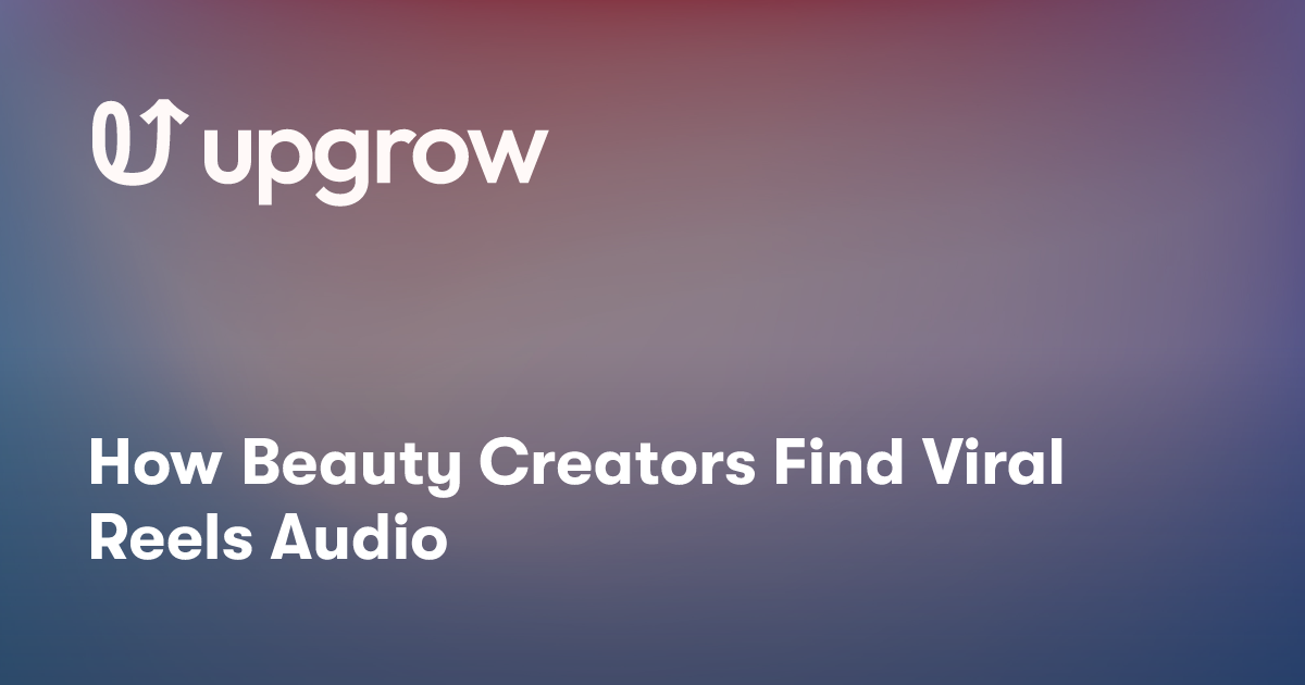 How Beauty Creators Find Viral Reels Audio