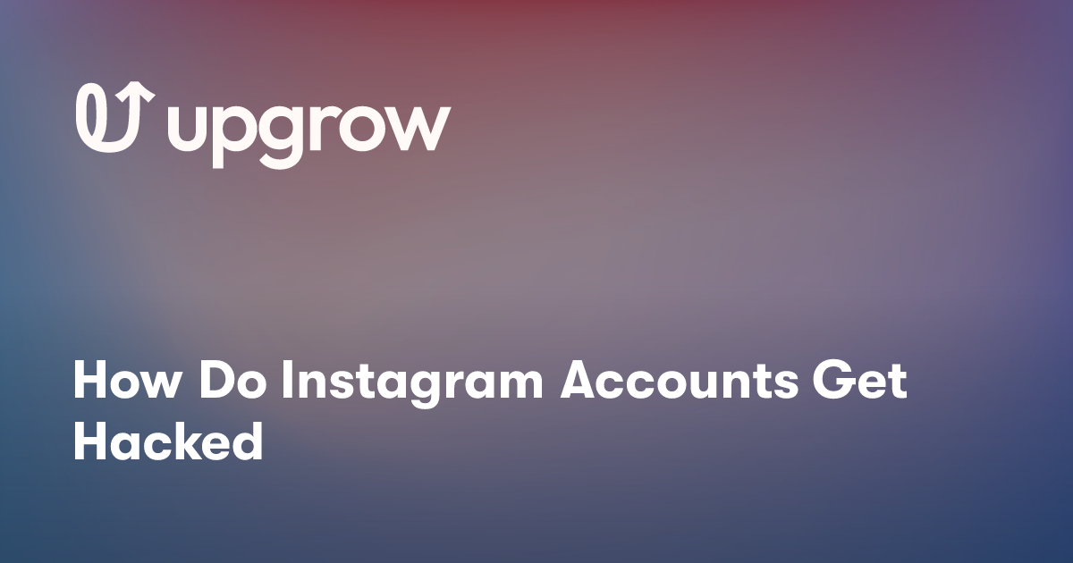 How Do Instagram Accounts Get Hacked
