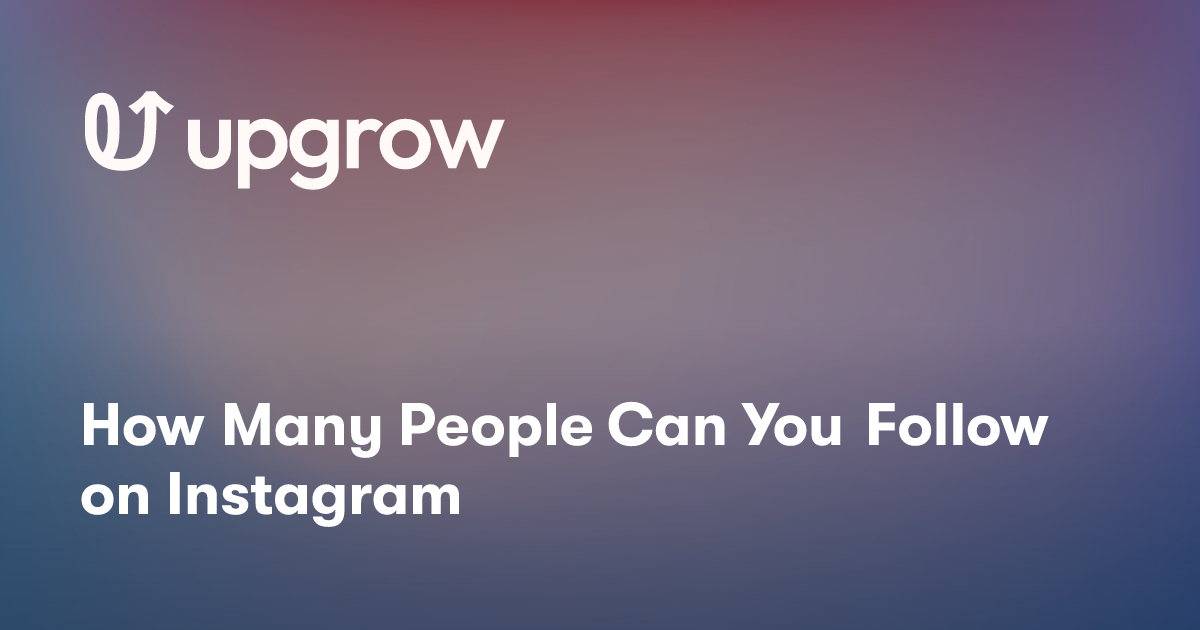 How Many People Can You Follow on Instagram