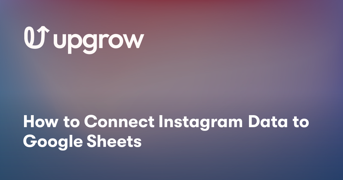 How to Connect Instagram Data to Google Sheets