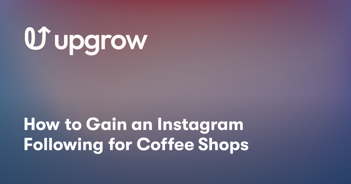 How to Gain an Instagram Following for Coffee Shops