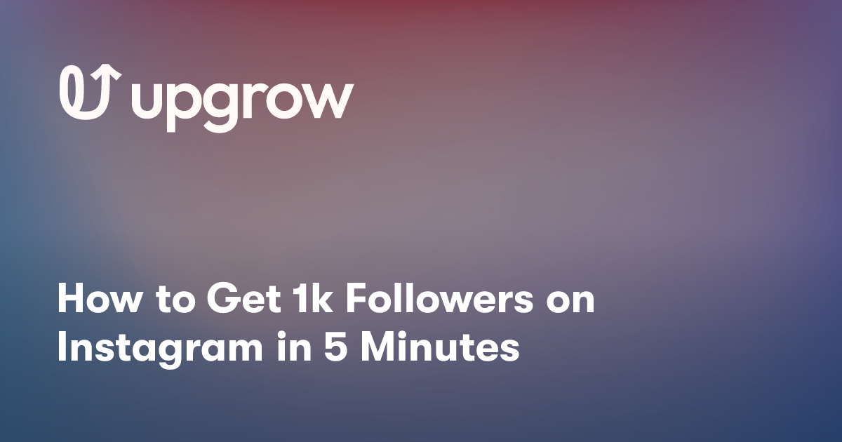 How to Get 1k Followers on Instagram in 5 Minutes