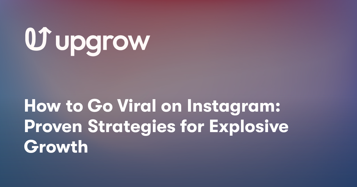 How to Go Viral on Instagram: Proven Strategies for Explosive Growth