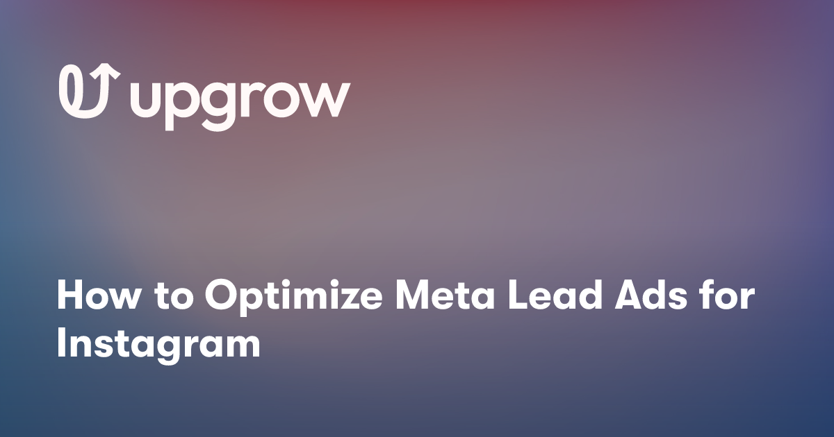 How to Optimize Meta Lead Ads for Instagram