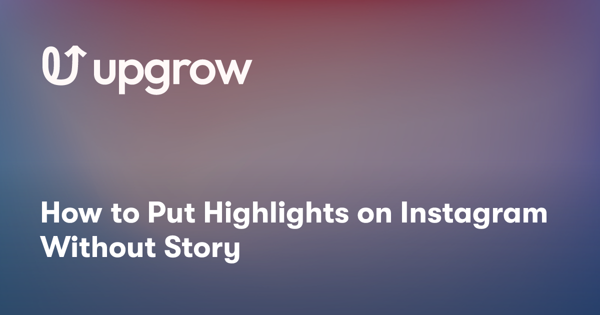 How to Put Highlights on Instagram Without Story