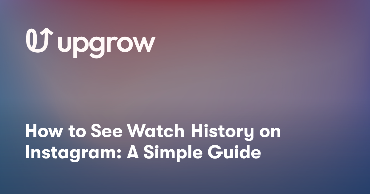 How to See Watch History on Instagram: A Simple Guide