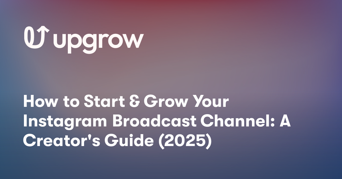 How to Start & Grow Your Instagram Broadcast Channel: A Creator's Guide (2025)