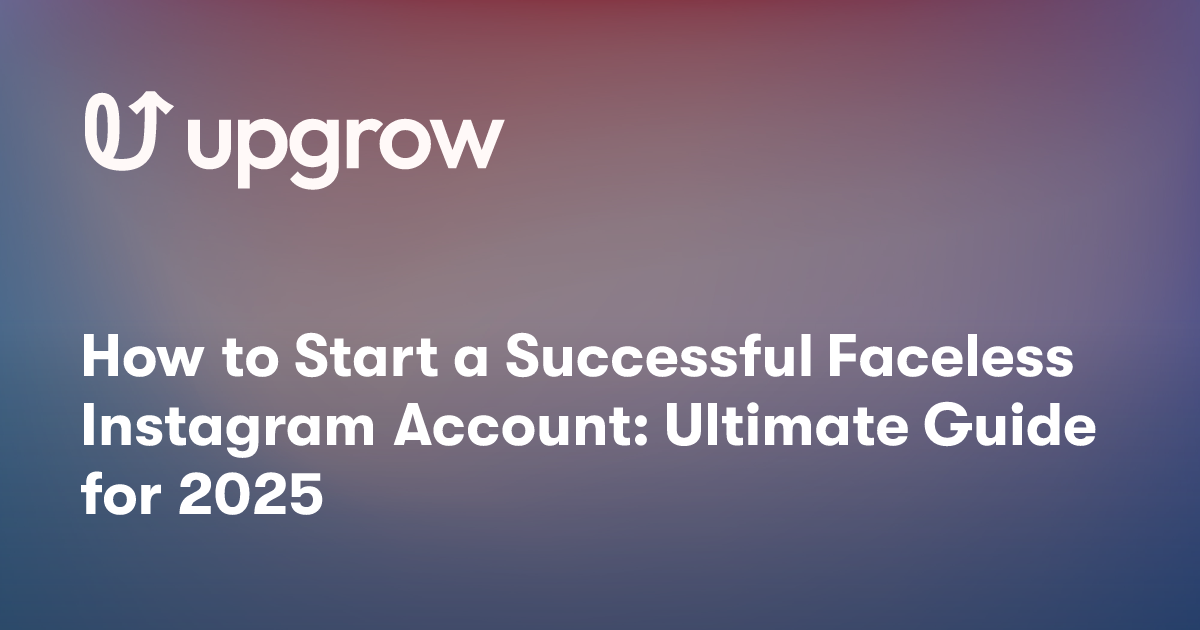 How to Start a Successful Faceless Instagram Account: Ultimate Guide for 2025
