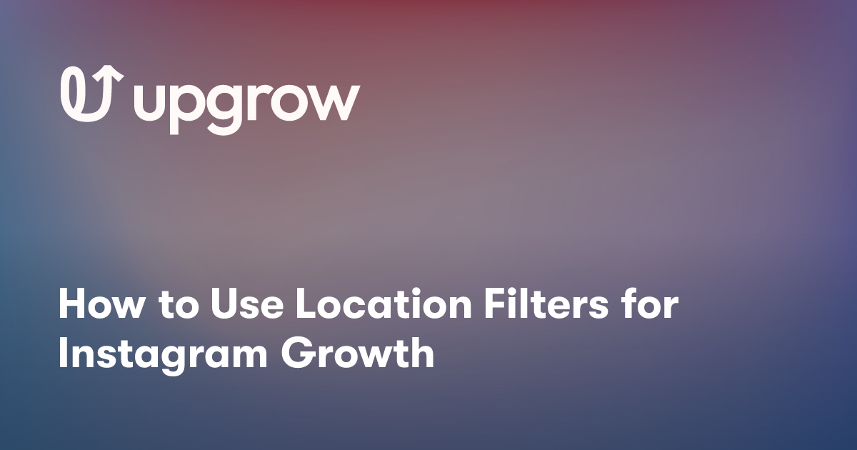 How to Use Location Filters for Instagram Growth