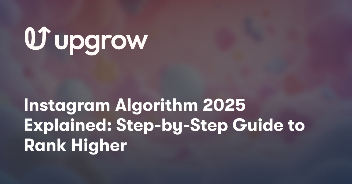 Instagram Algorithm 2025 Explained: Step-by-Step Guide to Rank Higher