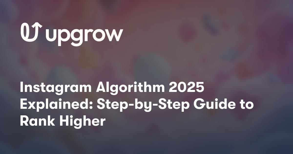Instagram Algorithm 2025 Explained: Step-by-Step Guide to Rank Higher