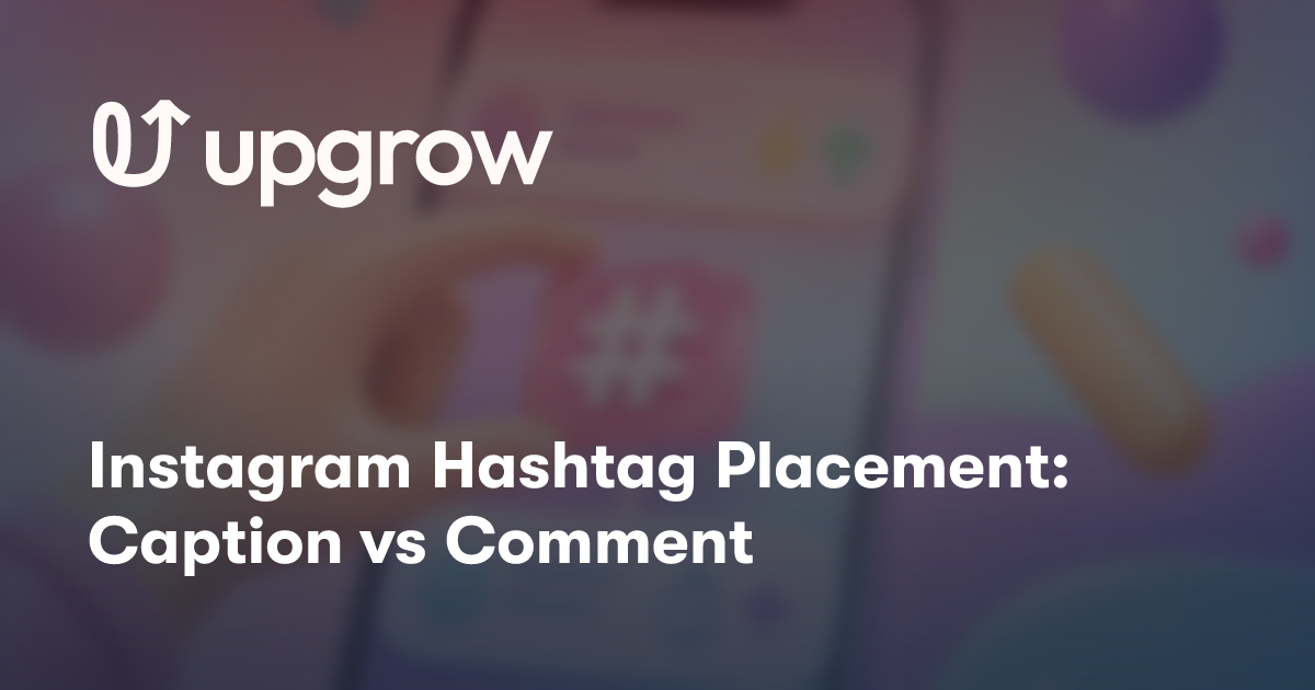 Instagram Hashtag Placement: Caption vs Comment