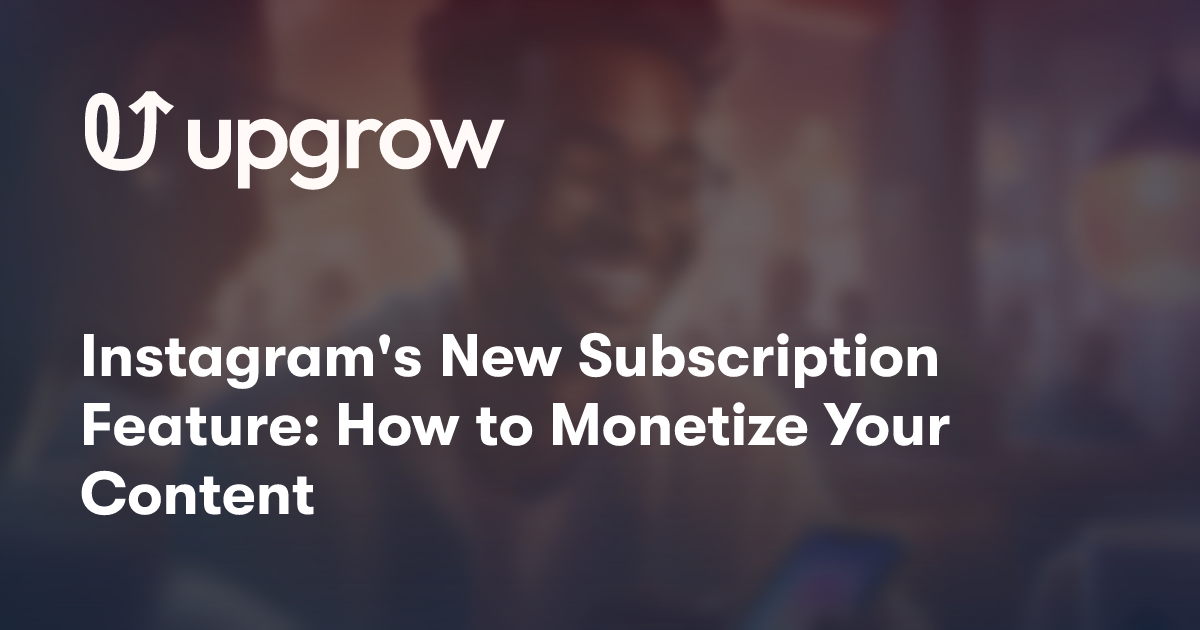 Instagram's New Subscription Feature: How to Monetize Your Content