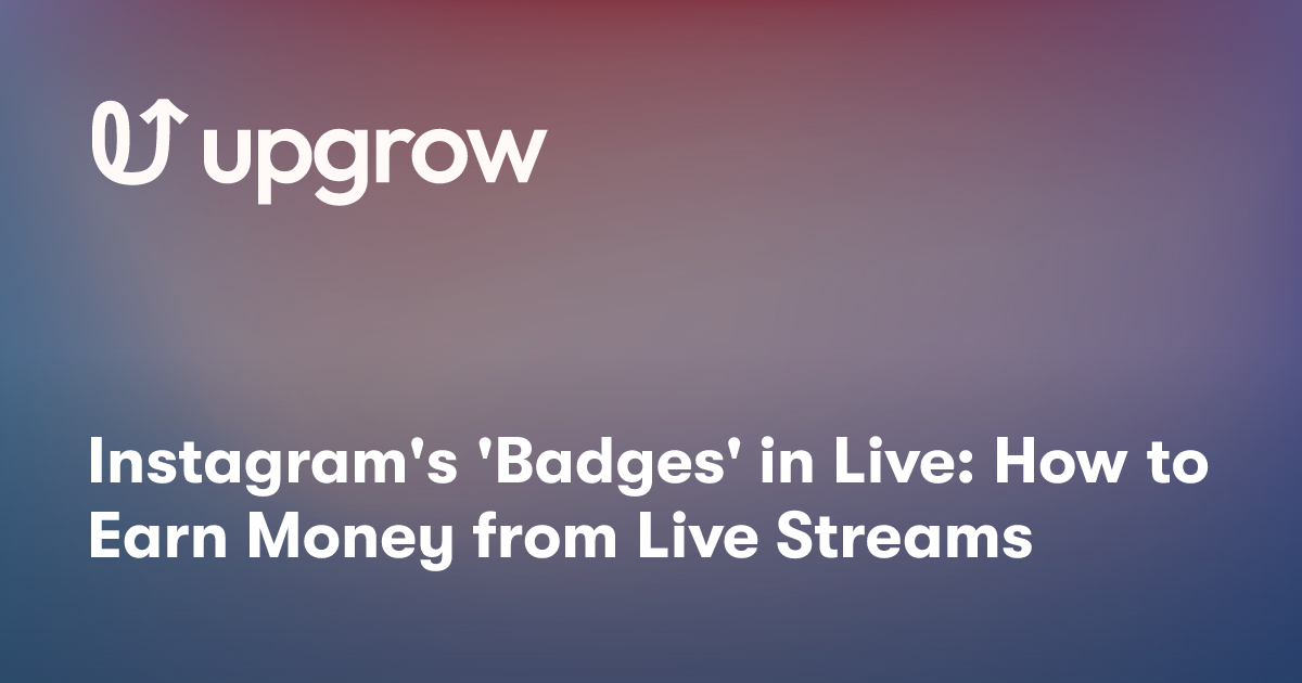 Instagram's 'Badges' in Live: How to Earn Money from Live Streams